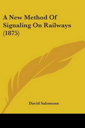 A New Method Of Signaling On Railways (1875) de David Salomons