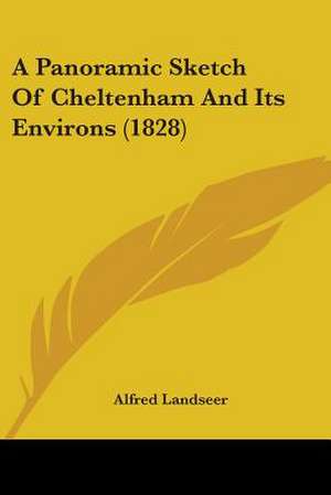 A Panoramic Sketch Of Cheltenham And Its Environs (1828) de Alfred Landseer