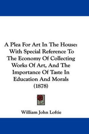 A Plea For Art In The House de William John Loftie