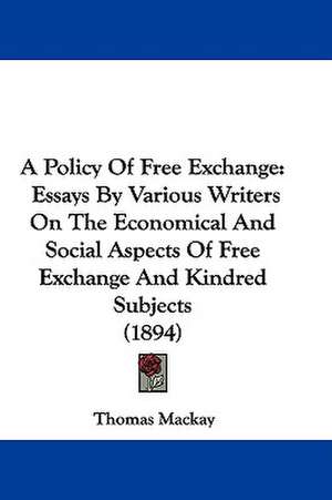 A Policy Of Free Exchange de Thomas Mackay