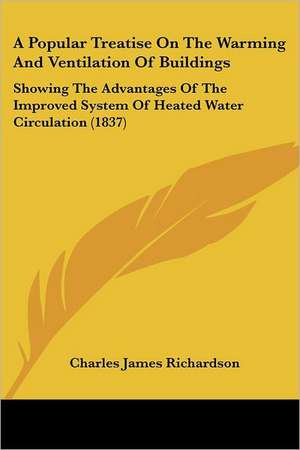 A Popular Treatise On The Warming And Ventilation Of Buildings de Charles James Richardson