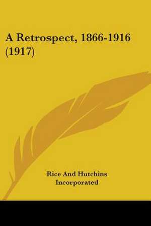 A Retrospect, 1866-1916 (1917) de Rice And Hutchins Incorporated