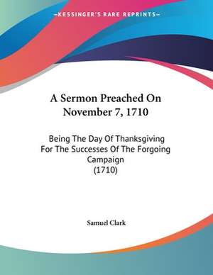 A Sermon Preached On November 7, 1710 de Samuel Clark