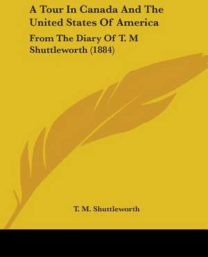 A Tour In Canada And The United States Of America de T. M. Shuttleworth