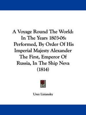 A Voyage Round The World de Urey Lisiansky