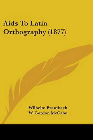 Aids To Latin Orthography (1877) de Wilhelm Brambach