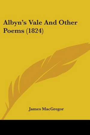 Albyn's Vale And Other Poems (1824) de James Macgregor