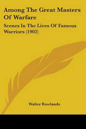 Among The Great Masters Of Warfare de Walter Rowlands