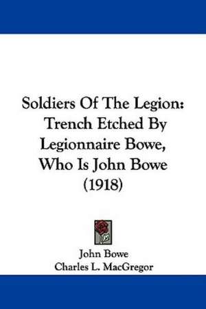 Soldiers Of The Legion de John Bowe