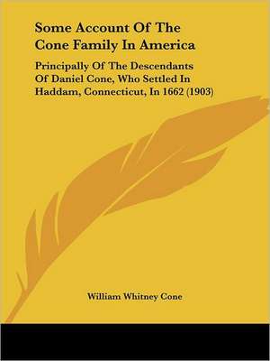 Some Account Of The Cone Family In America de William Whitney Cone