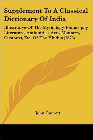 Supplement To A Classical Dictionary Of India de John Garrett