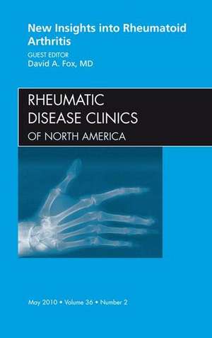 New Insights into Rheumatoid Arthritis, An Issue of Rheumatic Disease Clinics de David A. Fox