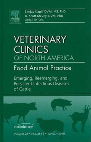 Emerging, Reemerging, and Persistent Infectious Diseases of Cattle, An Issue of Veterinary Clinics: Food Animal Practice de Sanjay Kapil