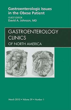 Gastroenterologic Issues in the Obese Patient, An Issue of Gastroenterology Clinics de David A. Johnson