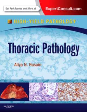 Thoracic Pathology: A Volume in the High Yield Pathology Series (Expert Consult - Online and Print) de Aliya Husain