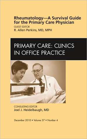 Rheumatology - A Survival Guide for the Primary Care Physician, An Issue of Primary Care Clinics in Office Practice de Allen Perkins