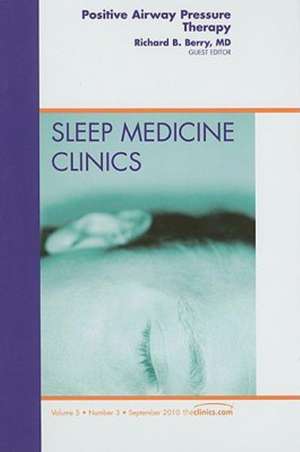 Positive Airway Pressure Therapy, An Issue of Sleep Medicine Clinics de Richard B. Berry