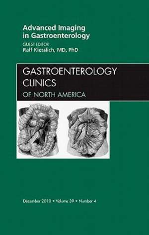 Advanced Imaging in Gastroenterology, An Issue of Gastroenterology Clinics de Ralf Kiesslich