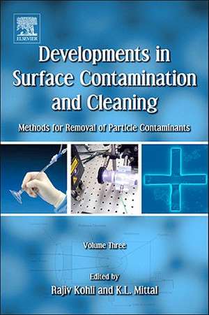 Developments in Surface Contamination and Cleaning, Volume 3: Methods for Removal of Particle Contaminants de Rajiv Kohli