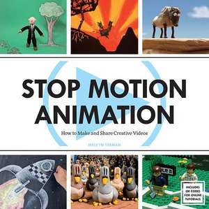 Stop Motion Animation: How to Make and Share Creative Videos de Melvyn Ternan