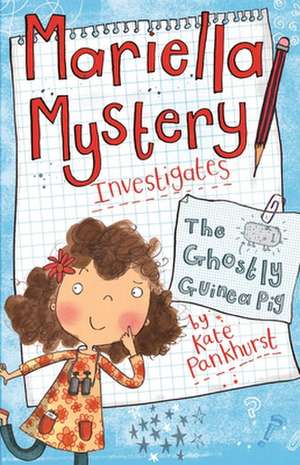 Mariella Mystery Investigates the Ghostly Guinea Pig de Kate Pankhurst