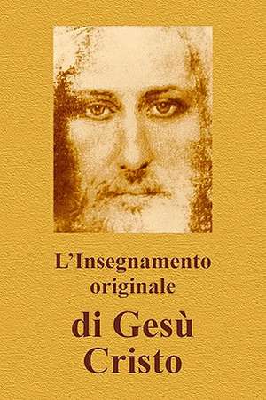 L'Insegnamento Originale Di Gesu Cristo: From Theory - To Practical Realization de Vladimir Antonov