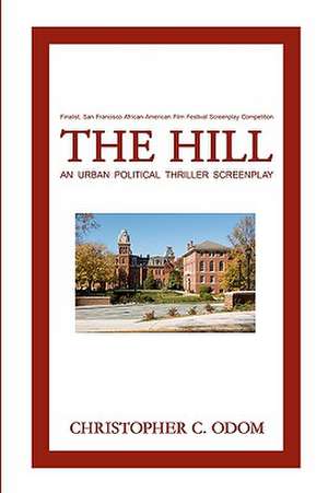 The Hill: An Urban Political Thriller Screenplay de Christopher C. Odom