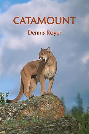 Catamount: The Anguished Spirit That Found Narnia de Dennis Royer