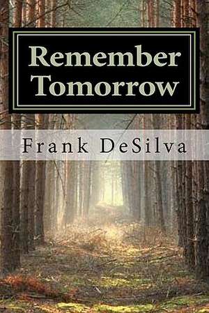 Remember Tomorrow de Frank L. Desilva