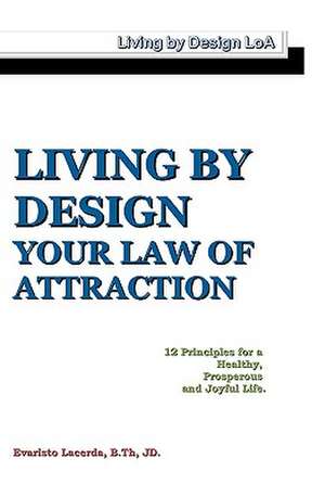 Living by Design: Your Law of Attraction de Evaristo Lacerda