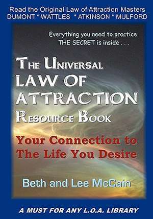 The Universal Law of Attraction Resource Book: Your Connection to the Life You Desire de Beth McCain