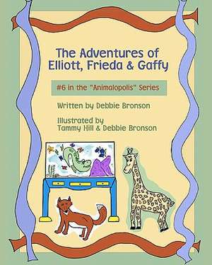 The Adventures of Elliott, Frieda & Gaffy: It's All about Time ...Time, Love, and Tenderness de Debbie Bronson