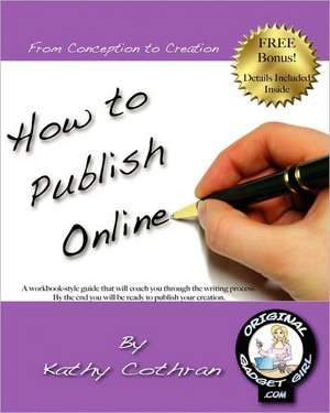 How to Publish Online: From Conception to Creation in Just Four Weeks! de Kathy Cothran