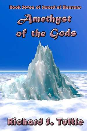 Amethyst of the Gods: Volume 7 of Sword of Heavens de Richard S. Tuttle