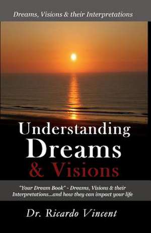 Understanding Dreams & Visions de Dr Ricardo Vincent