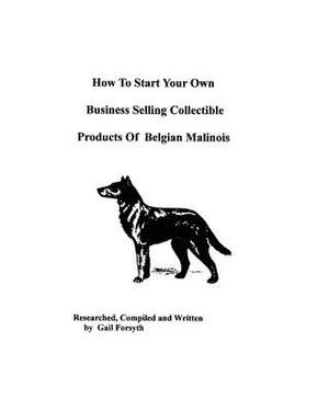 How to Start Your Own Business Selling Collectible Products of Belgian Malinois de Gail Forsyth