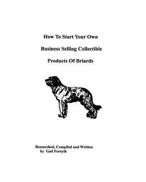 How to Start Your Own Business Selling Collectible Products of Briards de Gail Forsyth