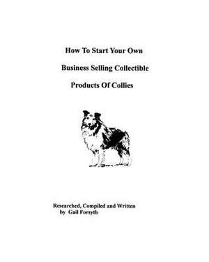 How to Start Your Own Business Selling Collectible Products of Collies de Gail Forsyth