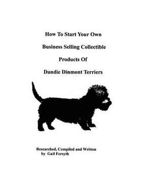 How to Start Your Own Business Selling Collectible Products of Dandie Dinmont Terriers de Gail Forsyth