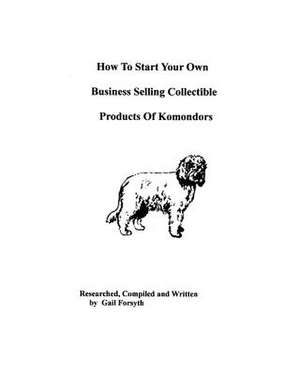 How to Start Your Own Business Selling Collectible Products of Komondors de Gail Forsyth