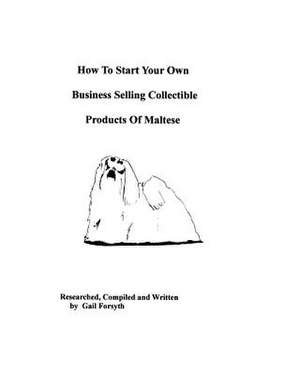 How to Start Your Own Business Selling Collectible Products of Maltese de Gail Forsyth