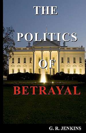 The Politics of Betrayal: The Absence of Coloring Contains All Coloring (Zen Koan) de G. R. Jenkins