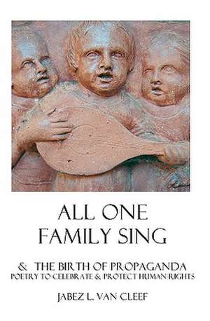 All One Family Sing: Secular Psalmbook to Celebrate the Universal Declaration of Human Rights de Jabez L. Van Cleef