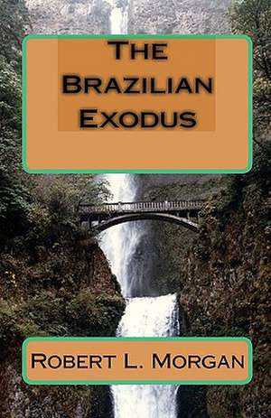 The Brazilian Exodus: The Rough Draft de Robert L. Morgan