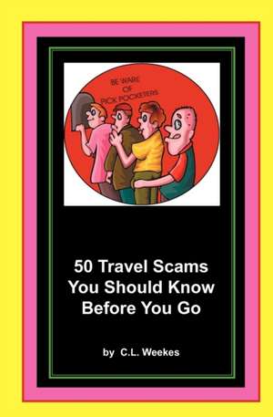 50 Travel Scams You Should Know Before You Go de C. L. Weekes