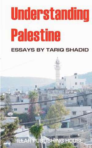 Understanding Palestine de Tariq Shadid