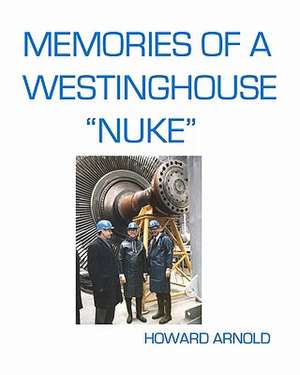 Memories of a Westinghouse Nuke de Howard Arnold