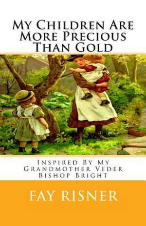 My Children Are More Precious Than Gold de Fay Risner