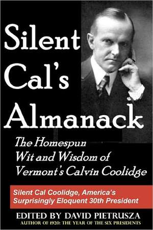 Silent Cal's Almanack: The Homespun Wit and Wisdom of Vermont's Calvin Coolidge de David Pietrusza