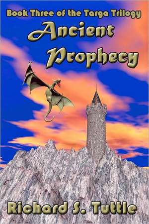 Ancient Prophecy: Targa Trilogy, Book 3 de Richard S. Tuttle